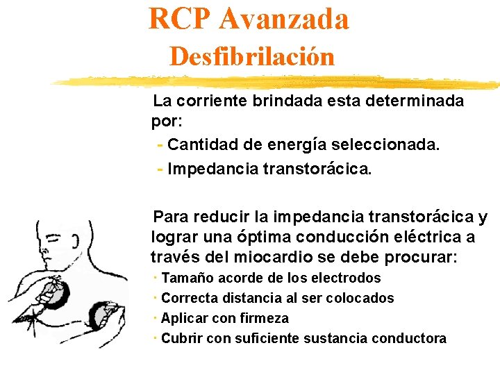 RCP Avanzada Desfibrilación La corriente brindada esta determinada por: - Cantidad de energía seleccionada.