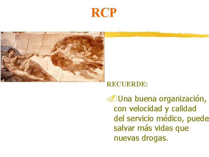 RCP RECUERDE: . Una buena organización, con velocidad y calidad del servicio médico, puede