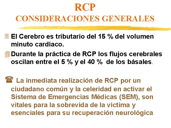 RCP CONSIDERACIONES GENERALES 3 El Cerebro es tributario del 15 % del volumen minuto