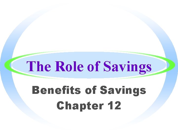 The Role of Savings Benefits of Savings Chapter 12 