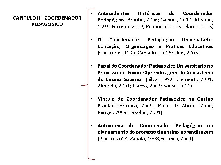 CAPÍTULO II - COORDENADOR PEDAGÓGICO • Antecedentes Históricos do Coordenador Pedagógico (Aranha, 2006; Saviani,