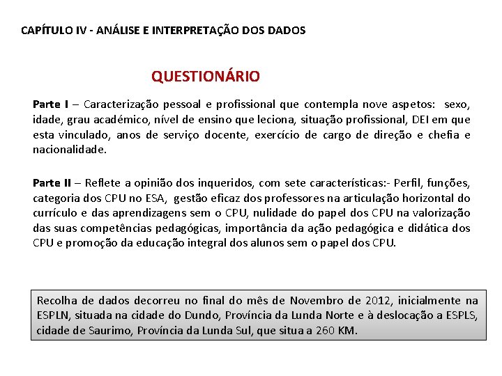 CAPÍTULO IV - ANÁLISE E INTERPRETAÇÃO DOS DADOS QUESTIONÁRIO Parte I – Caracterização pessoal