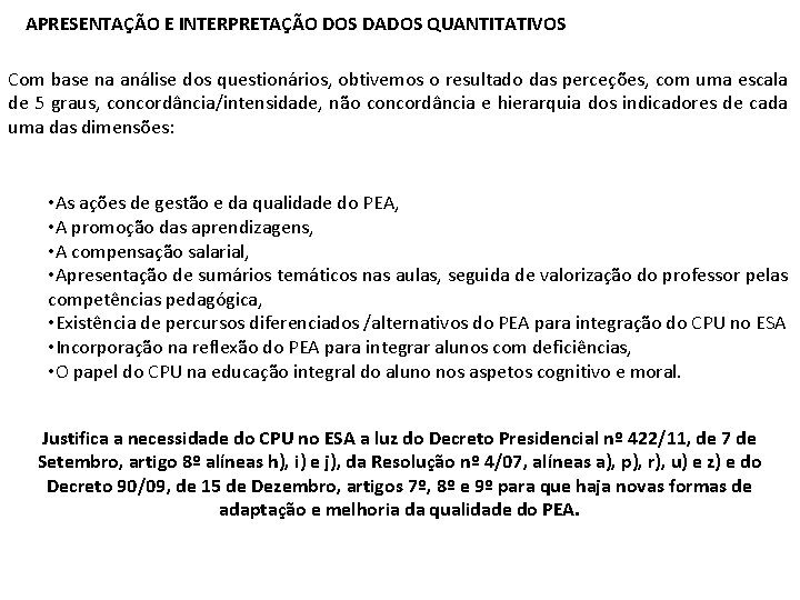 APRESENTAÇÃO E INTERPRETAÇÃO DOS DADOS QUANTITATIVOS Com base na análise dos questionários, obtivemos o