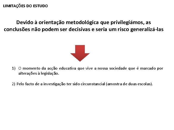 LIMITAÇÕES DO ESTUDO Devido à orientação metodológica que privilegiámos, as conclusões não podem ser