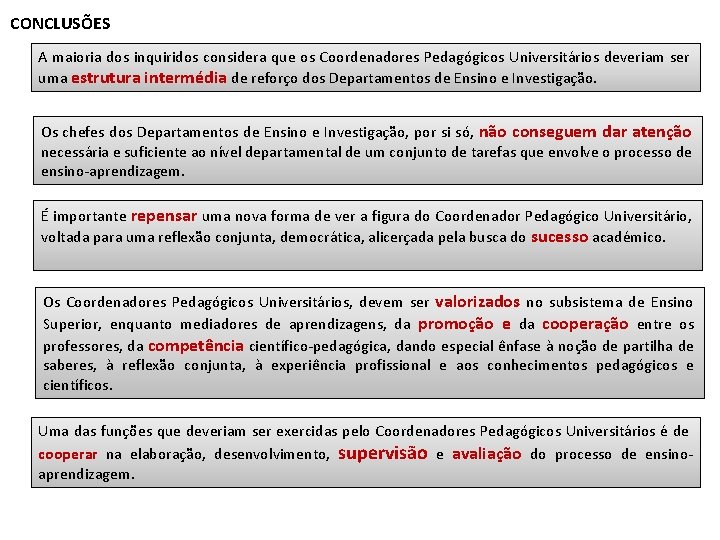 CONCLUSÕES A maioria dos inquiridos considera que os Coordenadores Pedagógicos Universitários deveriam ser uma