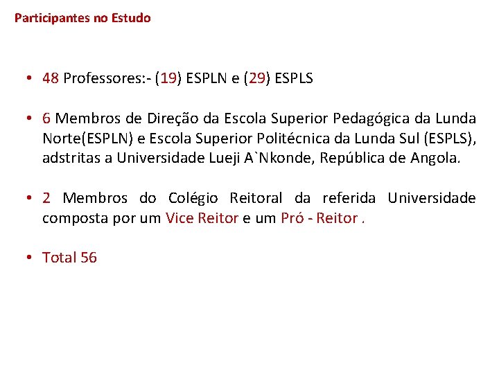 Participantes no Estudo • 48 Professores: - (19) ESPLN e (29) ESPLS • 6