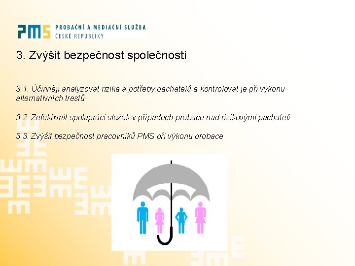 3. Zvýšit bezpečnost společnosti 3. 1. Účinněji analyzovat rizika a potřeby pachatelů a kontrolovat