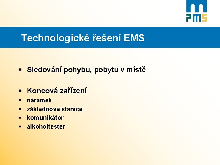 Technologické řešení EMS § Sledování pohybu, pobytu v místě § Koncová zařízení § §