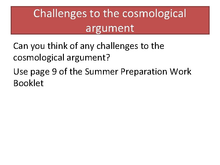 Challenges to the cosmological argument Can you think of any challenges to the cosmological