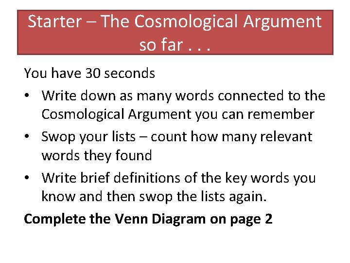 Starter – The Cosmological Argument so far. . . You have 30 seconds •