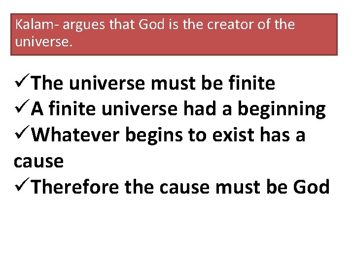 Kalam- argues that God is the creator of the universe. üThe universe must be