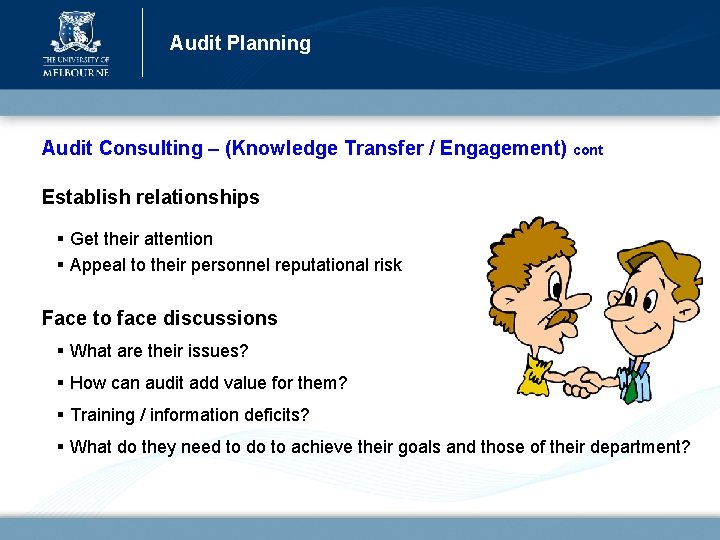 Audit Planning Audit Consulting – (Knowledge Transfer / Engagement) cont Establish relationships § Get