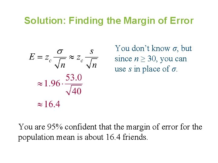 Solution: Finding the Margin of Error You don’t know σ, but since n ≥