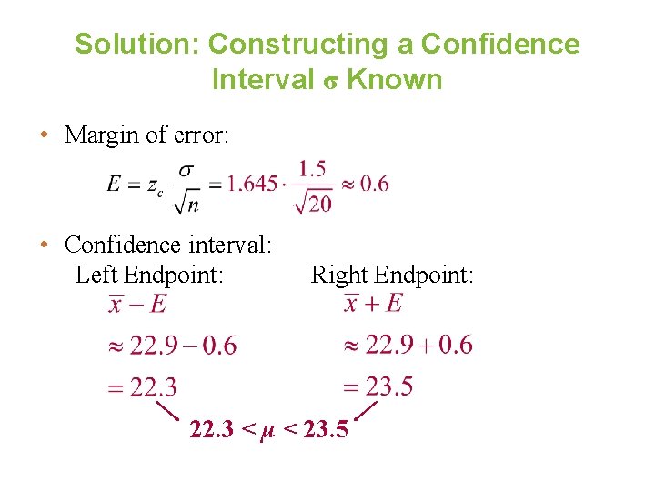 Solution: Constructing a Confidence Interval σ Known • Margin of error: • Confidence interval: