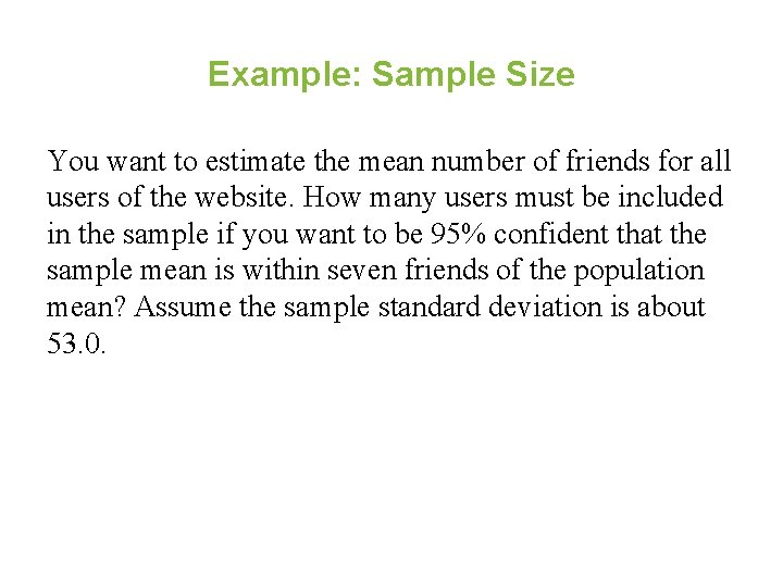 Example: Sample Size You want to estimate the mean number of friends for all