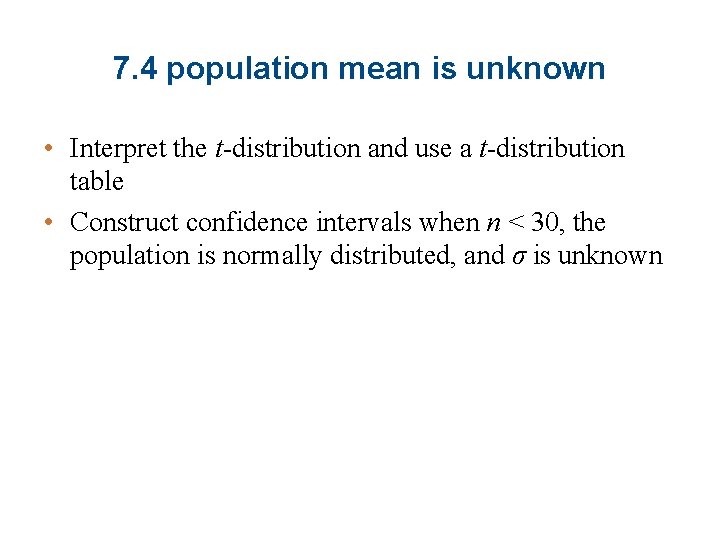 7. 4 population mean is unknown • Interpret the t-distribution and use a t-distribution