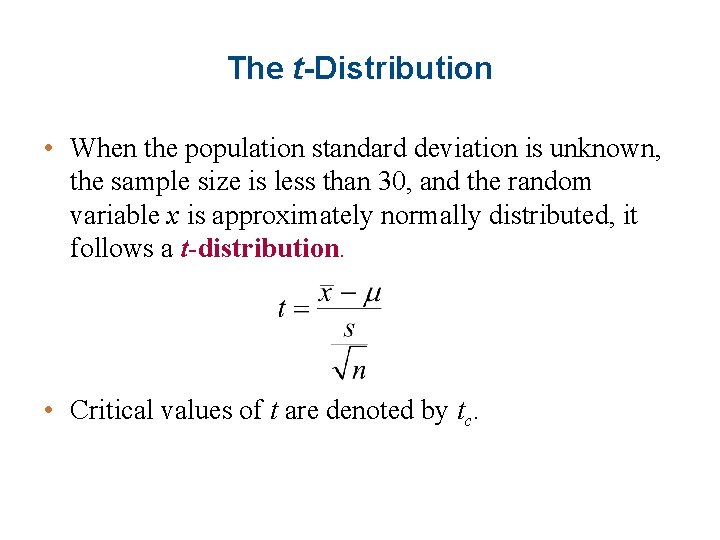 The t-Distribution • When the population standard deviation is unknown, the sample size is