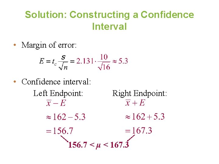 Solution: Constructing a Confidence Interval • Margin of error: • Confidence interval: Left Endpoint: