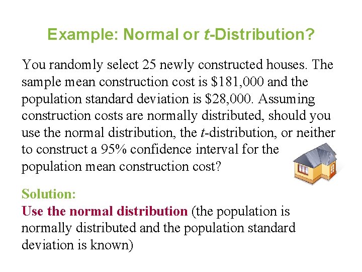 Example: Normal or t-Distribution? You randomly select 25 newly constructed houses. The sample mean