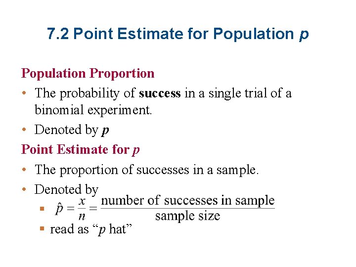 7. 2 Point Estimate for Population p Population Proportion • The probability of success