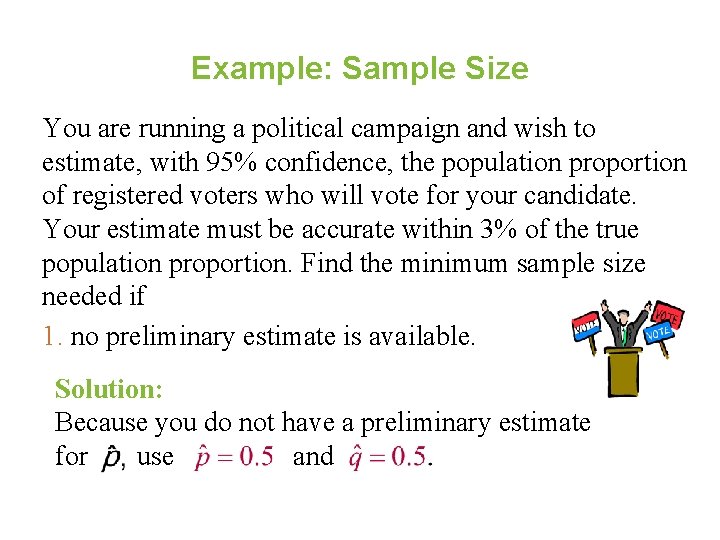 Example: Sample Size You are running a political campaign and wish to estimate, with