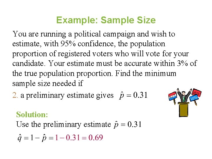 Example: Sample Size You are running a political campaign and wish to estimate, with