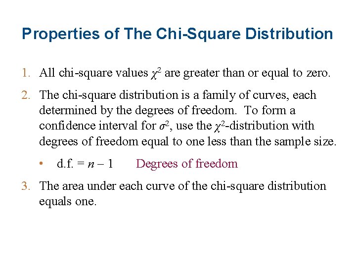 Properties of The Chi-Square Distribution 1. All chi-square values χ2 are greater than or