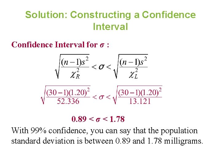 Solution: Constructing a Confidence Interval for σ : 0. 89 < σ < 1.