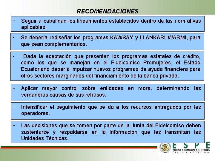 RECOMENDACIONES • Seguir a cabalidad los lineamientos establecidos dentro de las normativas aplicables. •