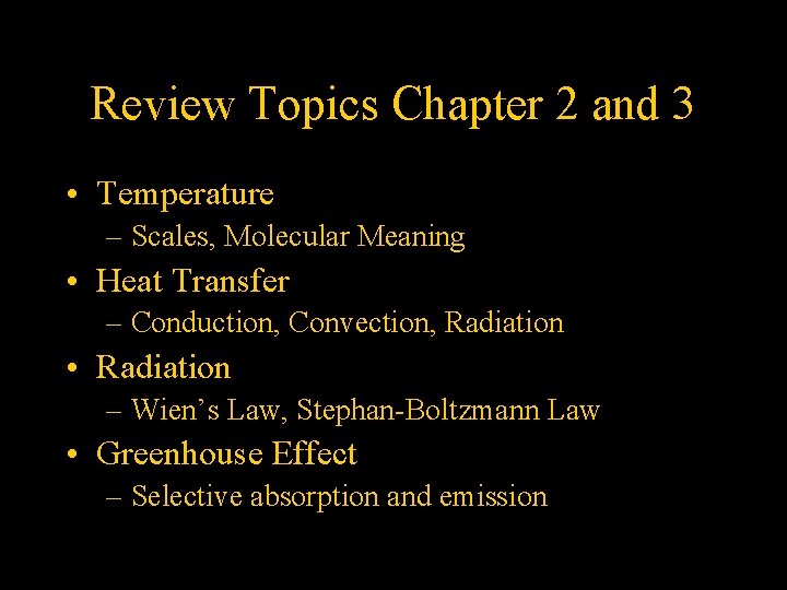 Review Topics Chapter 2 and 3 • Temperature – Scales, Molecular Meaning • Heat
