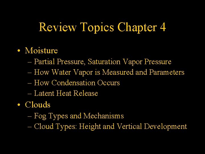 Review Topics Chapter 4 • Moisture – Partial Pressure, Saturation Vapor Pressure – How