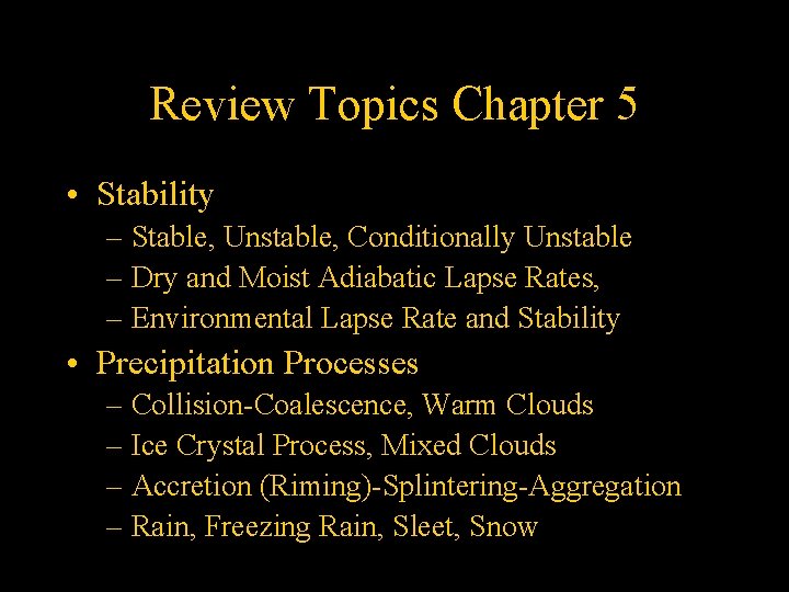 Review Topics Chapter 5 • Stability – Stable, Unstable, Conditionally Unstable – Dry and
