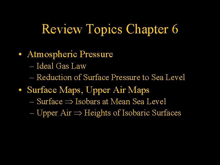 Review Topics Chapter 6 • Atmospheric Pressure – Ideal Gas Law – Reduction of