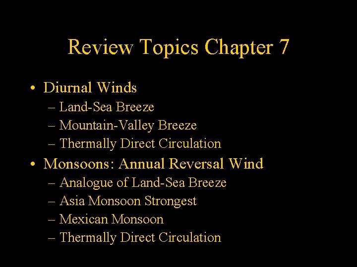 Review Topics Chapter 7 • Diurnal Winds – Land-Sea Breeze – Mountain-Valley Breeze –