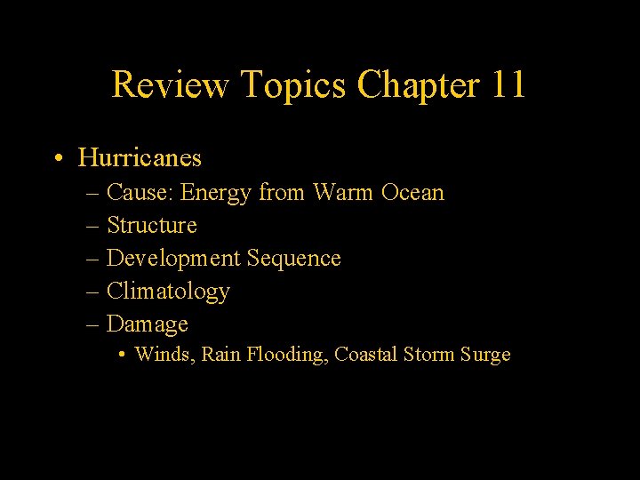 Review Topics Chapter 11 • Hurricanes – Cause: Energy from Warm Ocean – Structure