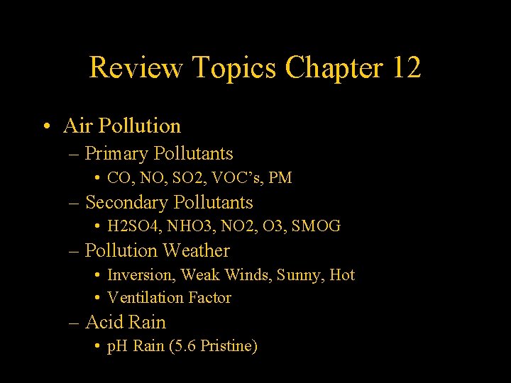 Review Topics Chapter 12 • Air Pollution – Primary Pollutants • CO, NO, SO