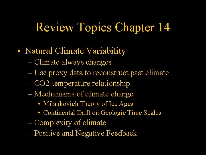 Review Topics Chapter 14 • Natural Climate Variability – Climate always changes – Use