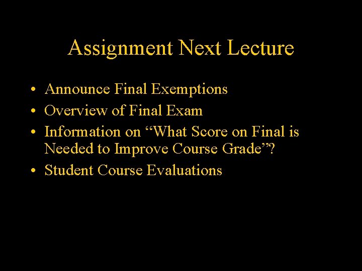 Assignment Next Lecture • Announce Final Exemptions • Overview of Final Exam • Information
