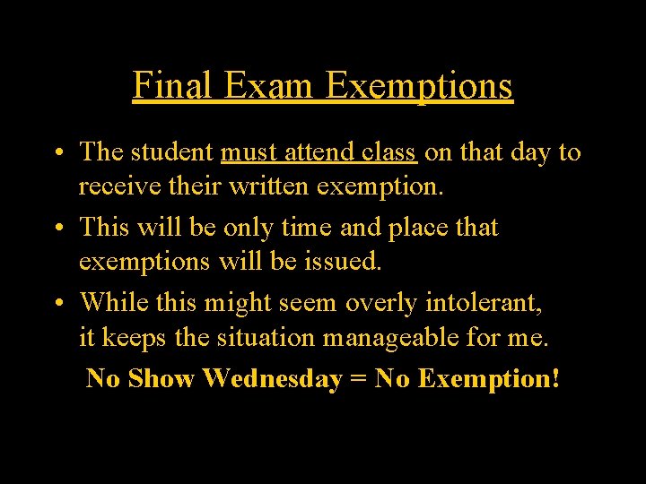 Final Exam Exemptions • The student must attend class on that day to receive