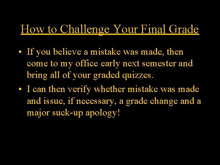 How to Challenge Your Final Grade • If you believe a mistake was made,
