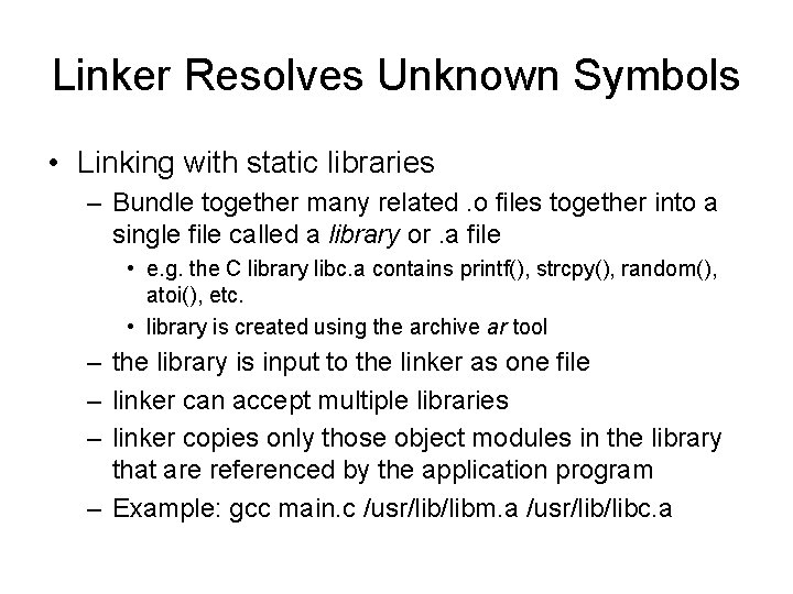 Linker Resolves Unknown Symbols • Linking with static libraries – Bundle together many related. Linker Resolves Unknown Symbols • Linking with static libraries – Bundle together many related.