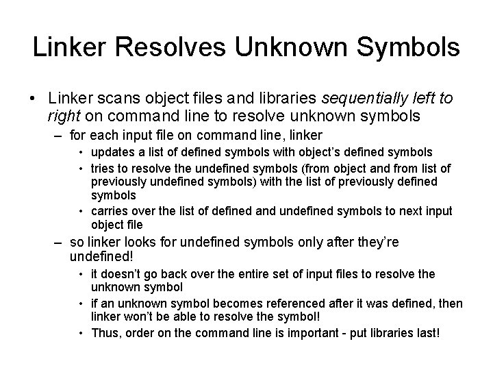 Linker Resolves Unknown Symbols • Linker scans object files and libraries sequentially left to Linker Resolves Unknown Symbols • Linker scans object files and libraries sequentially left to