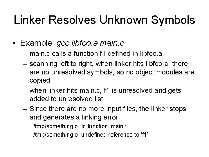 Linker Resolves Unknown Symbols • Example: gcc libfoo. a main. c – main. c Linker Resolves Unknown Symbols • Example: gcc libfoo. a main. c – main. c