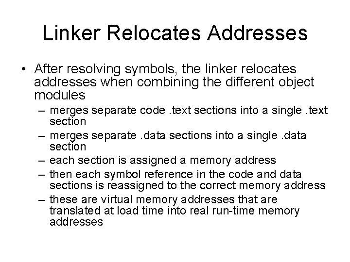 Linker Relocates Addresses • After resolving symbols, the linker relocates addresses when combining the Linker Relocates Addresses • After resolving symbols, the linker relocates addresses when combining the
