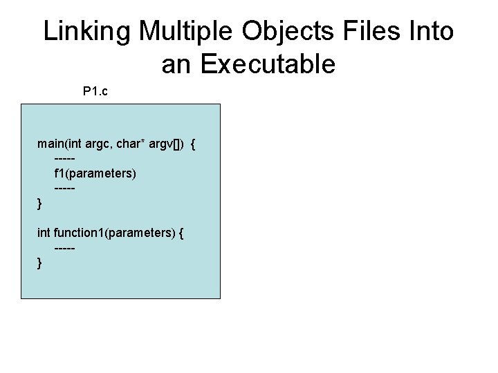 Linking Multiple Objects Files Into an Executable P 1. c main(int argc, char* argv[])