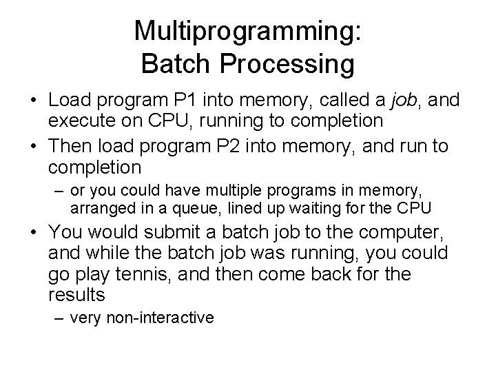 Multiprogramming: Batch Processing • Load program P 1 into memory, called a job, and Multiprogramming: Batch Processing • Load program P 1 into memory, called a job, and
