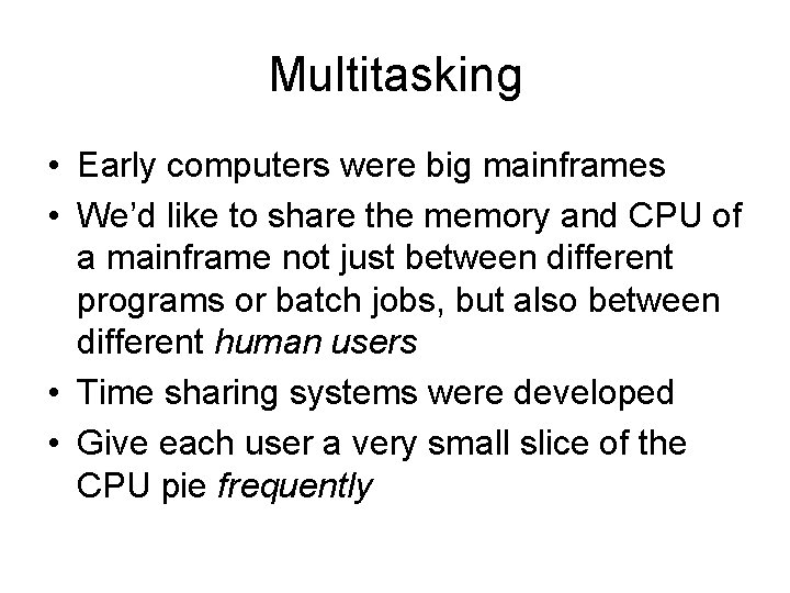 Multitasking • Early computers were big mainframes • We’d like to share the memory Multitasking • Early computers were big mainframes • We’d like to share the memory