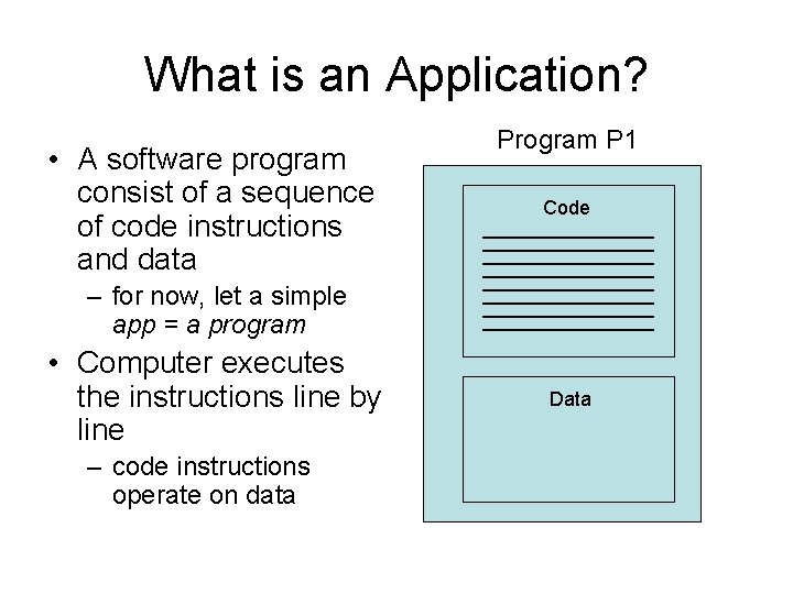 What is an Application? • A software program consist of a sequence of code What is an Application? • A software program consist of a sequence of code