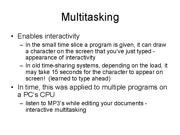 Multitasking • Enables interactivity – In the small time slice a program is given, Multitasking • Enables interactivity – In the small time slice a program is given,