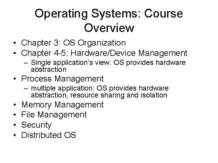 Operating Systems: Course Overview • Chapter 3: OS Organization • Chapter 4 -5: Hardware/Device Operating Systems: Course Overview • Chapter 3: OS Organization • Chapter 4 -5: Hardware/Device